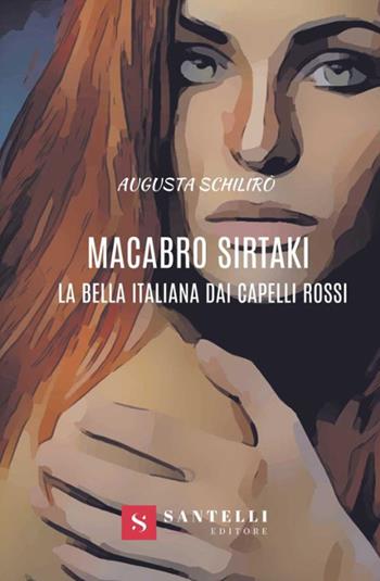 Macabro sirtaki. La bella italiana dai capelli rossi - Augusta Schilirò - Libro Santelli 2019 | Libraccio.it
