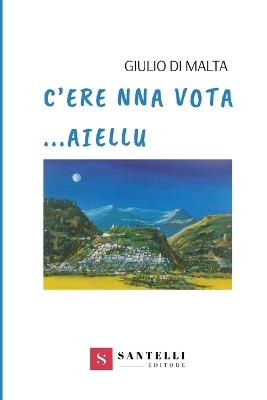 C'ere na vota... Aiellu - Giulio Di Malta - Libro Santelli 2019 | Libraccio.it