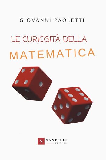 Le curiosità della matematica - Giovanni Paoletti - Libro Santelli 2020 | Libraccio.it