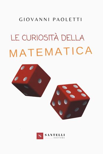 Le curiosità della matematica - Giovanni Paoletti - Libro Santelli 2020, Accademia | Libraccio.it