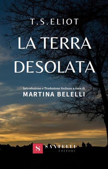 La terra desolata - Thomas S. Eliot - Libro Santelli 2019 | Libraccio.it