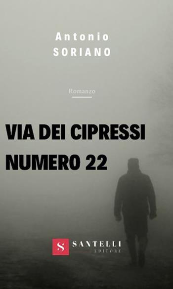 Via dei cipressi numero 22 - Antonio Soriano - Libro Santelli 2019 | Libraccio.it