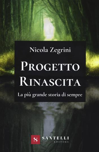 Progetto rinascita. La più grande storia di sempre - Nicola Zegrini - Libro Santelli 2020 | Libraccio.it
