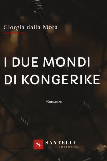 I due mondi di Kongerike - Giorgia Dalla Mora - Libro Santelli 2019 | Libraccio.it