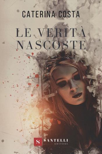 Le verità nascoste - Caterina Costa - Libro Santelli 2019 | Libraccio.it