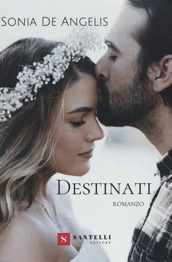 Destinati - Sonia De Angelis - Libro Santelli 2019 | Libraccio.it