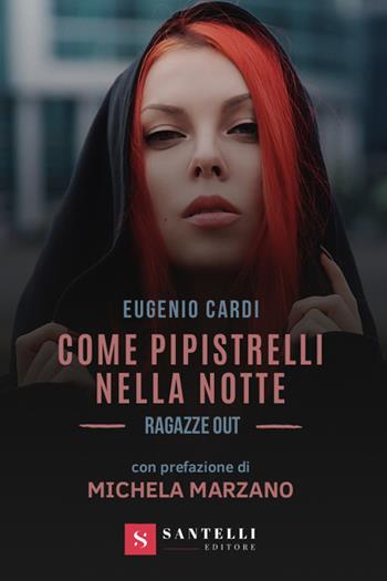 Come pipistrelli nella notte. Ragazze out - Eugenio Cardi - Libro Santelli 2020, Grandi romanzi Santelli | Libraccio.it