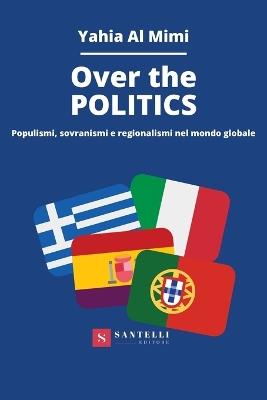 Over the politics. Populismi, sovranismi e regionalismi nel mondo globale - Yahia Al Mimi - Libro Santelli 2020 | Libraccio.it