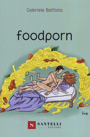 Foodporn - Gabriele Battista - Libro Santelli 2020 | Libraccio.it