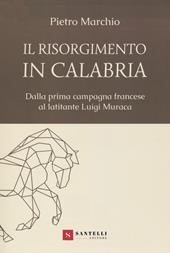 Il Risorgimento in Calabria. Dalla prima campagna francese al latitante Luigi Muraca