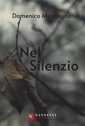 Nel silenzio. Ediz. illustrata - Domenico Mendicino - Libro Santelli 2020 | Libraccio.it