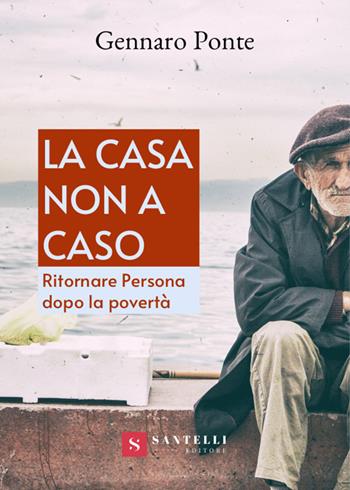 La casa non a caso. Ritornare persona dopo la povertà - Gennaro Ponte - Libro Santelli 2020 | Libraccio.it