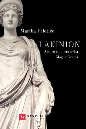 Lakinion. Amore e guerra nella Magna Grecia - Marika Falotico - Libro Santelli 2020 | Libraccio.it