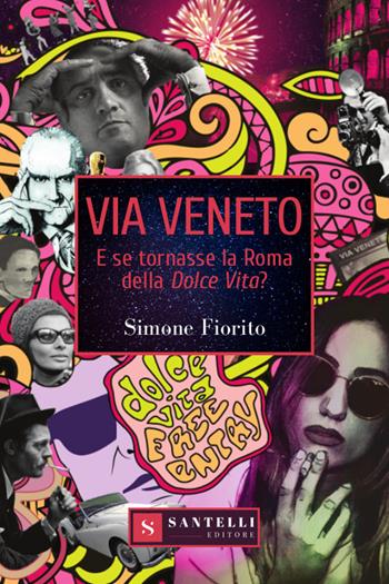 Via Veneto. E se tornasse la Roma della Dolce Vita? - Simone Fiorito - Libro Santelli 2020 | Libraccio.it