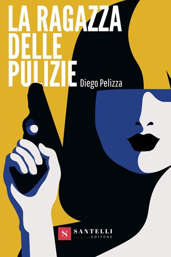 La ragazza delle pulizie - Diego Pelizza - Libro Santelli 2020 | Libraccio.it