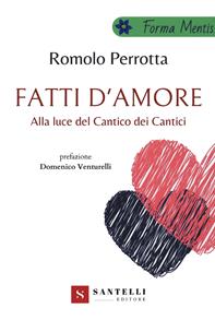 Fatti d'amore. Alla luce del Cantico dei cantici - Romolo Perrotta - Libro Santelli 2020, Forma mentis | Libraccio.it