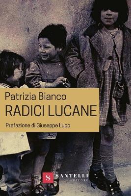 Radici lucane - Patrizia Bianco - Libro Santelli Editore 2020 | Libraccio.it