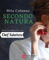 Secondo natura. Diario (semiserio) di una chef salutista