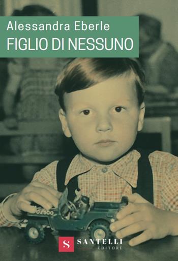 Figlio di nessuno - Alessandra Eberle - Libro Santelli 2020 | Libraccio.it
