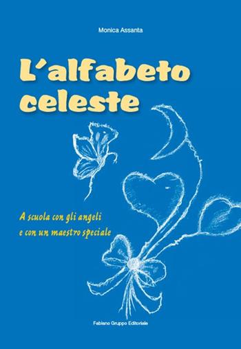 L' alfabeto celeste. A scuola con gli angeli e con un maestro speciale - Monica Assanta - Libro Fabiano 2020 | Libraccio.it