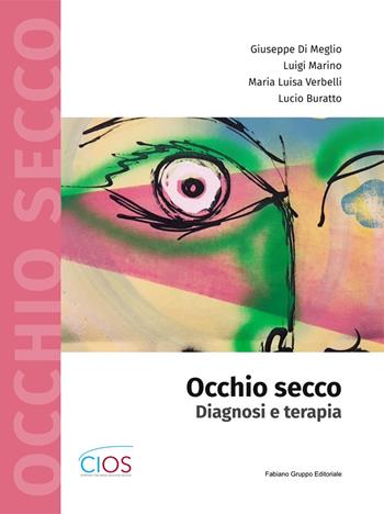 Occhio secco. Diagnosi e terapia - Lucio Buratto, Giuseppe Di Meglio, Luigi Marino - Libro Fabiano 2022 | Libraccio.it