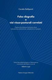 Falsa disgrafia e vizi visuo-posturali correlati. Postura di scrittura e funzione visiva: educazione, prevenzione, valutazione e recupero. Ediz. illustrata