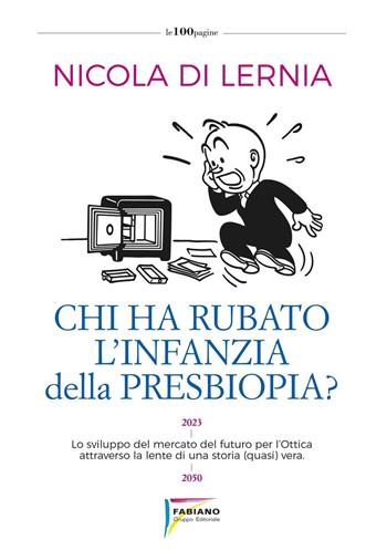Chi ha rubato l'infanzia della presbiopia? Lo sviluppo del mercato del futuro per l'ottica attraverso la lente di una storia (quasi) vera - Nicola Di Lernia - Libro Fabiano 2023 | Libraccio.it