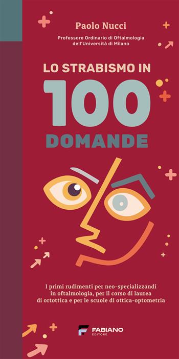 Lo strabismo in 100 domande. I primi rudimenti per neo-specializzandi in oftalmologia, per il corso di laurea in ortottica e per le scuole di ottica-optometria. Ediz. per la scuola - Paolo Nucci - Libro Fabiano 2026 | Libraccio.it