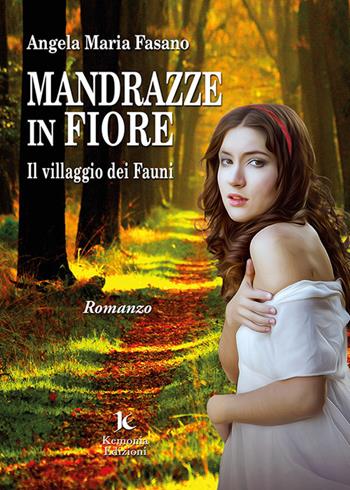 Mandrazze in fiore. Il villaggio dei Fauni - Angela Maria Fasano - Libro Kemonia 2020, I vespri | Libraccio.it
