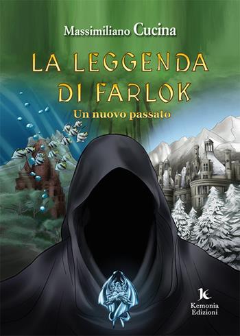 La leggenda di Farlok. Un nuovo passato - Massimiliano Cucina - Libro Kemonia 2021, I vespri | Libraccio.it