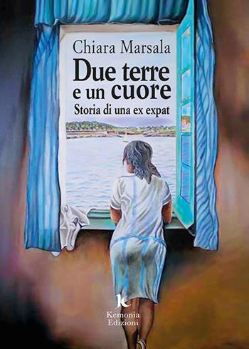 Due terre e un cuore. Storia di una ex expat - Chiara Marsala - Libro Kemonia 2021, I vespri | Libraccio.it