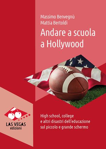 Andare a scuola a Hollywood. High school, college e altri disastri dell'educazione sul piccolo e grande schermo - Massimo Benvegnù, Mattia Bertoldi - Libro Las Vegas 2021, I jolly | Libraccio.it