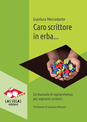 Caro scrittore in erba... Un manuale di sopravvivenza per aspiranti scrittori. Nuova ediz. - Gianluca Mercadante - Libro Las Vegas 2021, I jolly | Libraccio.it