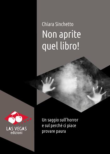 Non aprite quel libro! Un saggio sull'horror e sul perché ci piace provare paura - Chiara Sinchetto - Libro Las Vegas 2023, I jolly | Libraccio.it