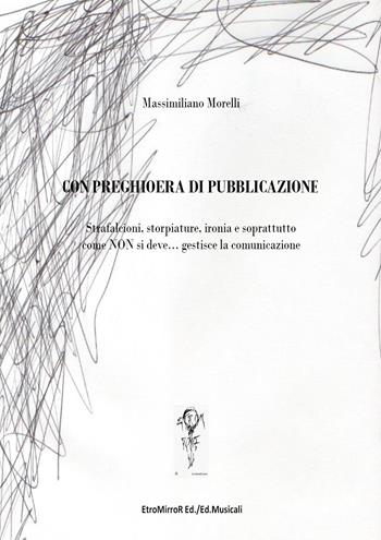 Con preghioera di pubblicazione - Massimiliano Morelli - Libro EtroMirroR Ed. Musicali 2020 | Libraccio.it