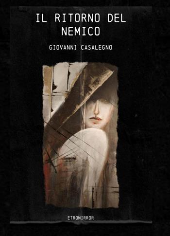 Il ritorno del nemico - Giovanni Casalegno - Libro EtroMirroR Ed. Musicali 2021 | Libraccio.it