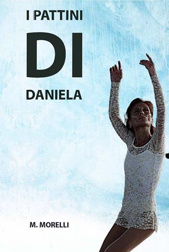 I pattini di Daniela - Massimiliano Morelli - Libro EtroMirroR Ed. Musicali 2024 | Libraccio.it