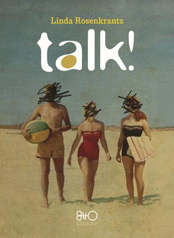 Talk! - Linda Rosenkrantz - Libro 8TTO Edizioni 2019 | Libraccio.it