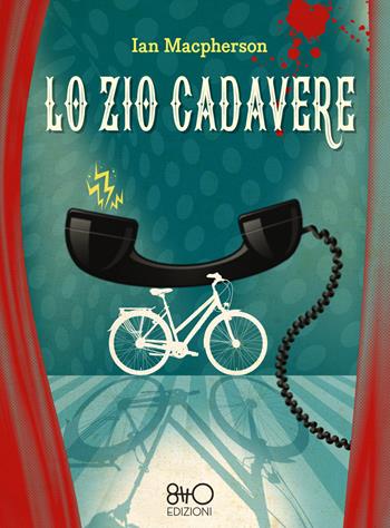 Lo zio cadavere - Ian Macpherson - Libro 8TTO Edizioni 2021 | Libraccio.it