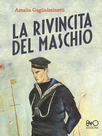 La rivincita del maschio. Ediz. integrale - Amalia Guglielminetti - Libro 8TTO Edizioni 2022 | Libraccio.it
