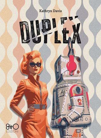 Duplex - Kathryn Davis - Libro 8TTO Edizioni 2023 | Libraccio.it