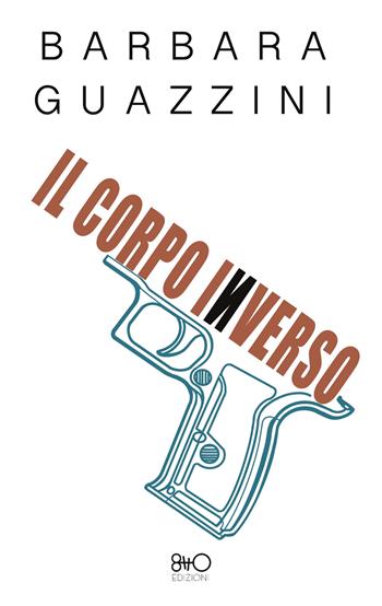 Il corpo inverso - Barbara Guazzini - Libro 8TTO Edizioni 2024 | Libraccio.it