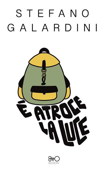 È atroce la luce - Stefano Galardini - Libro 8TTO Edizioni 2024 | Libraccio.it