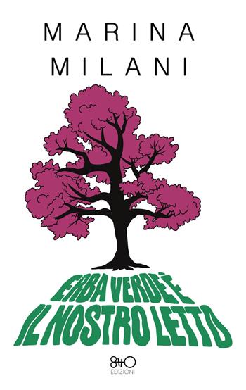 Erba verde è il nostro letto - Marina Milani - Libro 8TTO Edizioni 2024 | Libraccio.it