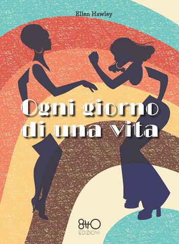 Ogni giorno di una vita - Ellen Hawley - Libro 8TTO Edizioni 2025 | Libraccio.it