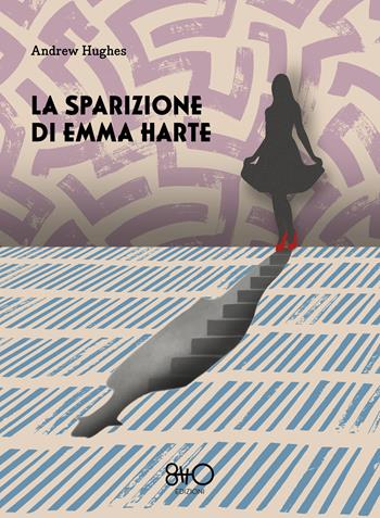 La sparizione di Emma Harte - Andrew Hughes - Libro 8TTO Edizioni 2026 | Libraccio.it