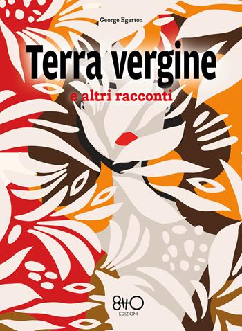 Terra vergine e altri racconti - George Egerton - Libro 8TTO Edizioni 2026 | Libraccio.it
