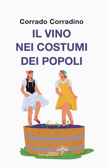Il vino nei costumi dei popoli - Corrado Corradino - Libro Edizioni Estemporanee 2025, La terra e la passione | Libraccio.it