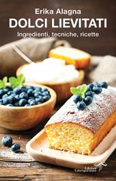 Dolci lievitati. Ingredienti, tecniche, ricette