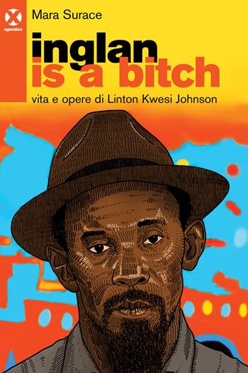 Inglan is a bitch. Vita e opere di Linton Kwesi Johnson - Mara Surace - Libro Agenzia X 2020 | Libraccio.it